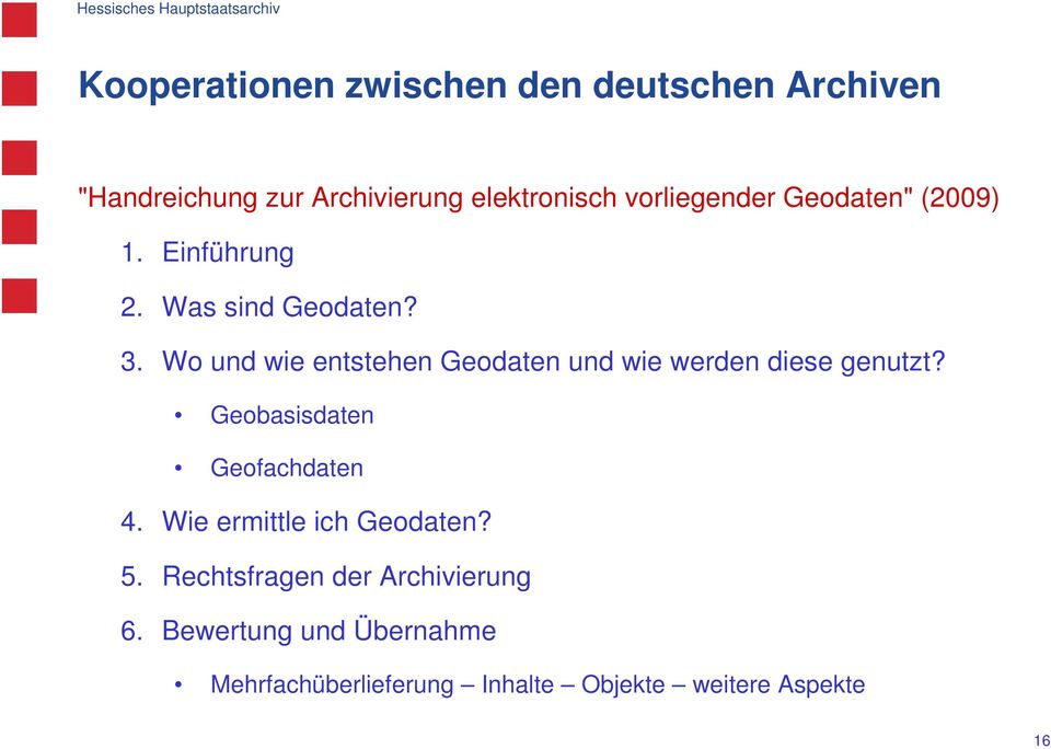 Wo und wie entstehen Geodaten und wie werden diese genutzt? Geobasisdaten Geofachdaten 4.