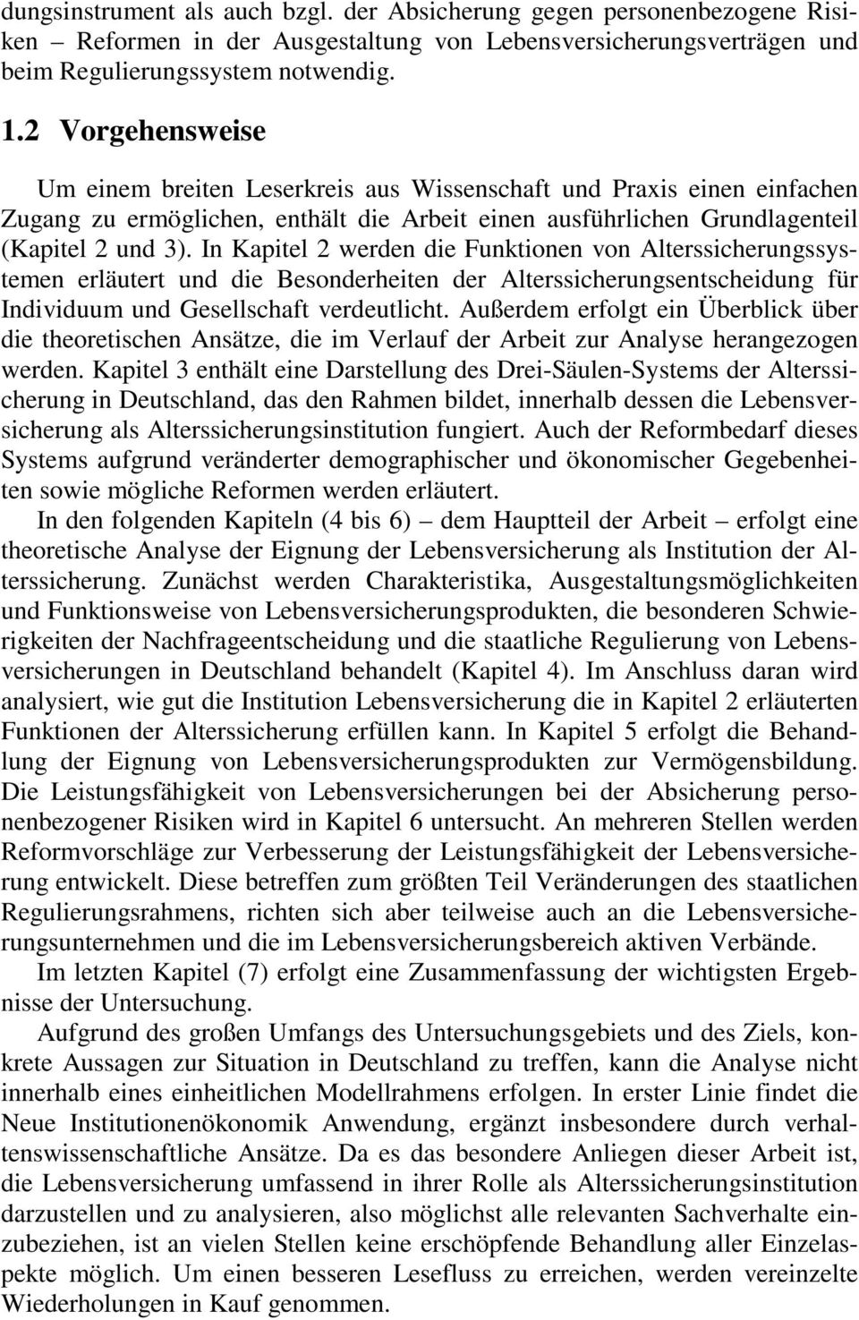 In Kapitel 2 werden die Funktionen von Alterssicherungssystemen erläutert und die Besonderheiten der Alterssicherungsentscheidung für Individuum und Gesellschaft verdeutlicht.