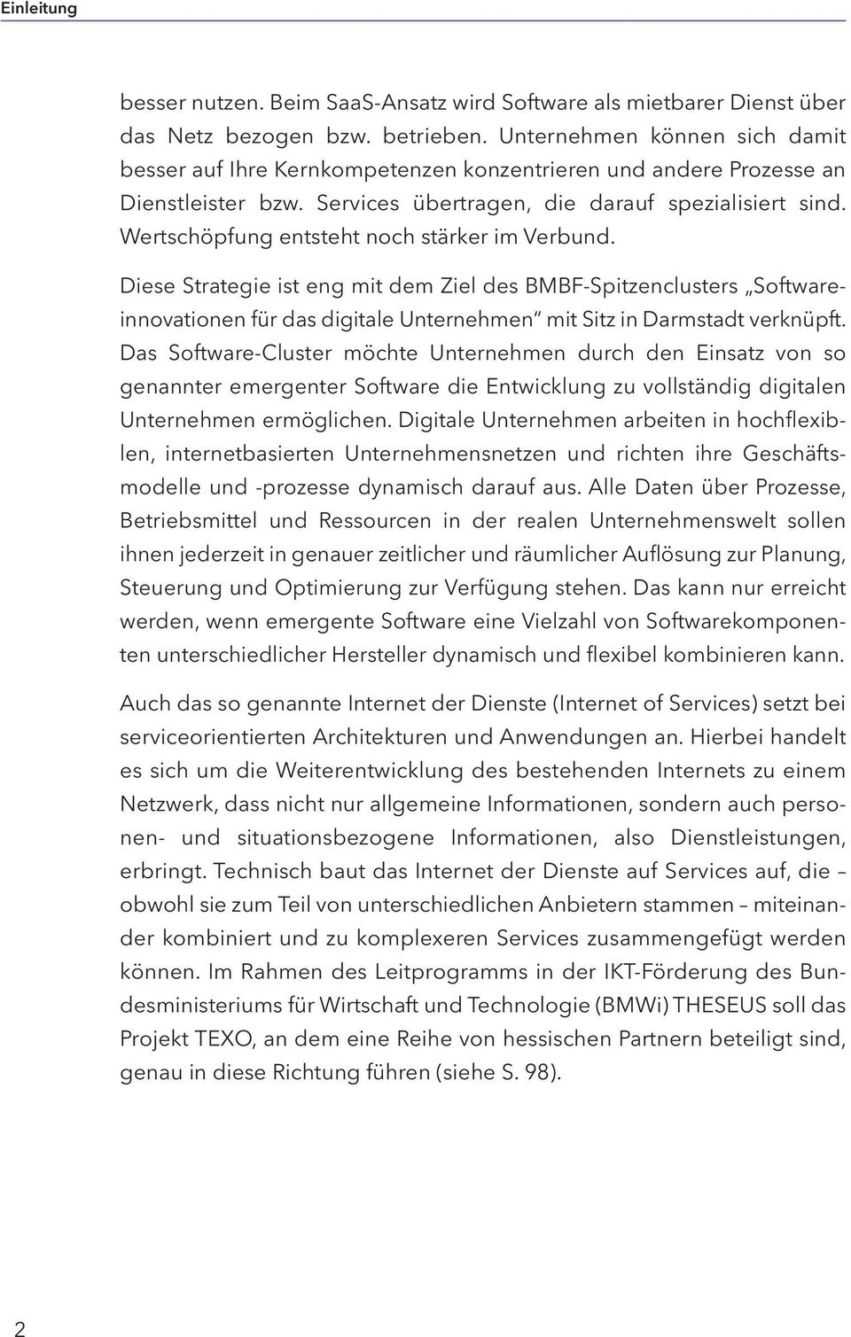 Wertschöpfung entsteht noch stärker im Verbund. Diese Strategie ist eng mit dem Ziel des BMBF-Spitzenclusters Software- innovationen für das digitale Unternehmen mit Sitz in Darmstadt verknüpft.