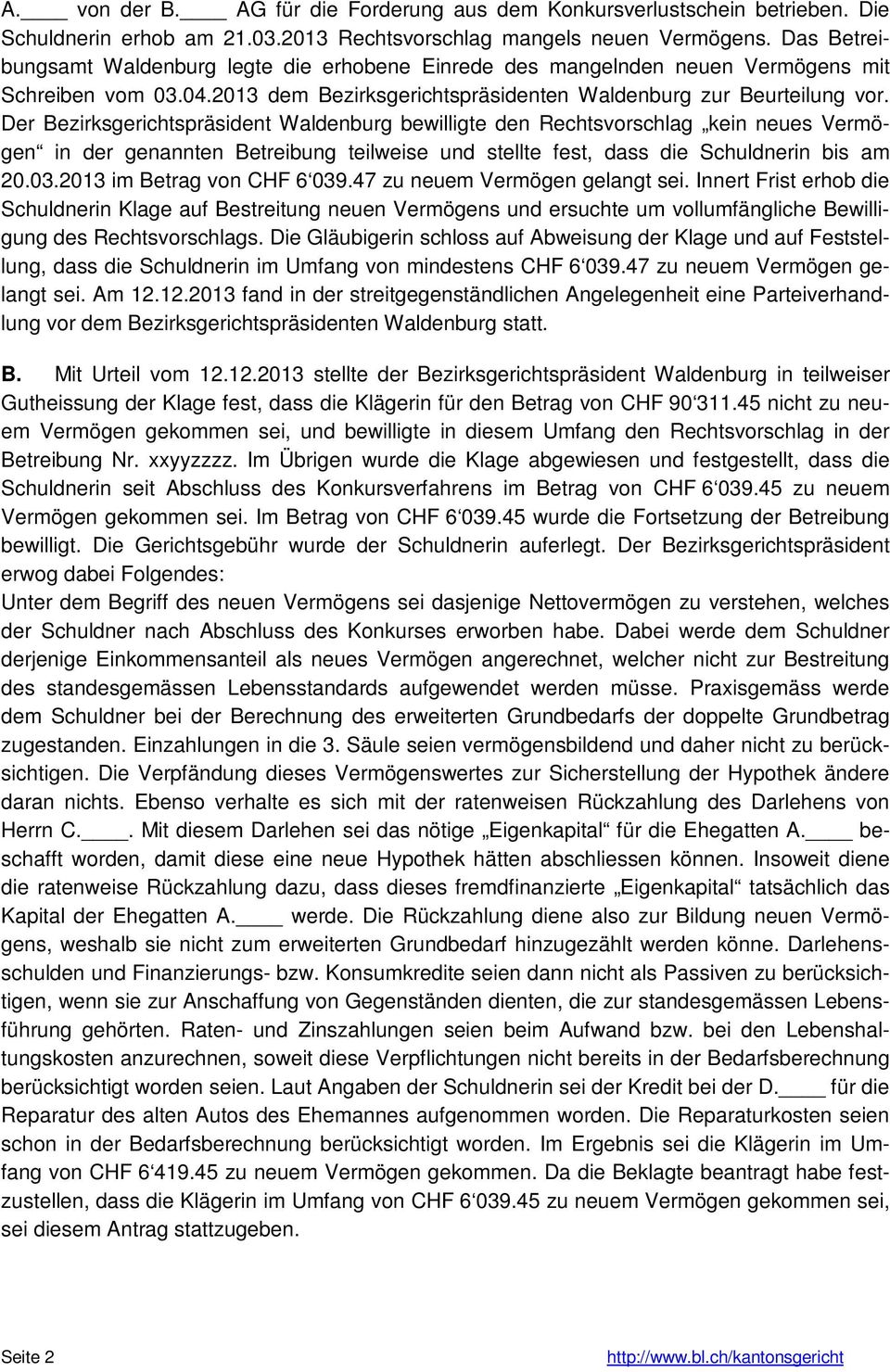 Der Bezirksgerichtspräsident Waldenburg bewilligte den Rechtsvorschlag kein neues Vermögen in der genannten Betreibung teilweise und stellte fest, dass die Schuldnerin bis am 20.03.