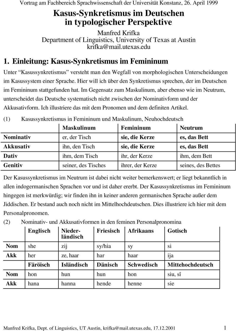 Einleitung: Kasus-Synkretismus im Femininum Unter Kasussynkretismus versteht man den Wegfall von morphologischen Unterscheidungen im Kasussystem einer Sprache.