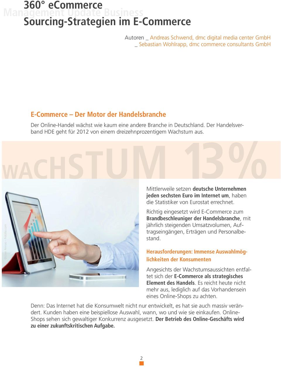 WACHSTUM 13% Uwe Annas Fotolia.com Mittlerweile setzen deutsche Unternehmen jeden sechsten Euro im Internet um, haben die Statistiker von Eurostat errechnet.