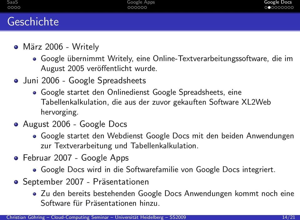 Juni 2006 - Google Spreadsheets Google startet den Onlinedienst Google Spreadsheets, eine Tabellenkalkulation, die aus der zuvor gekauften Software XL2Web hervorging.