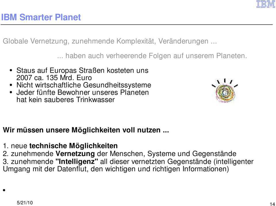 Euro Nicht wirtschaftliche Gesundheitssysteme Jeder fünfte Bewohner unseres Planeten hat kein sauberes Trinkwasser Wir müssen unsere Möglichkeiten