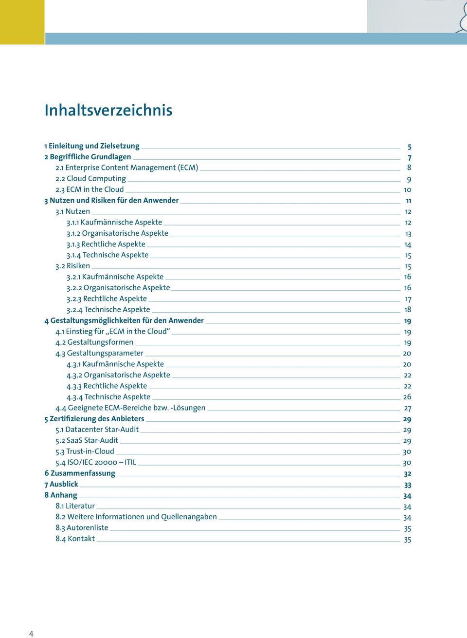 2 Risiken 15 3.2.1 Kaufmännische Aspekte 16 3.2.2 Organisatorische Aspekte 16 3.2.3 Rechtliche Aspekte 17 3.2.4 Technische Aspekte 18 4 Gestaltungsmöglichkeiten für den Anwender 19 4.