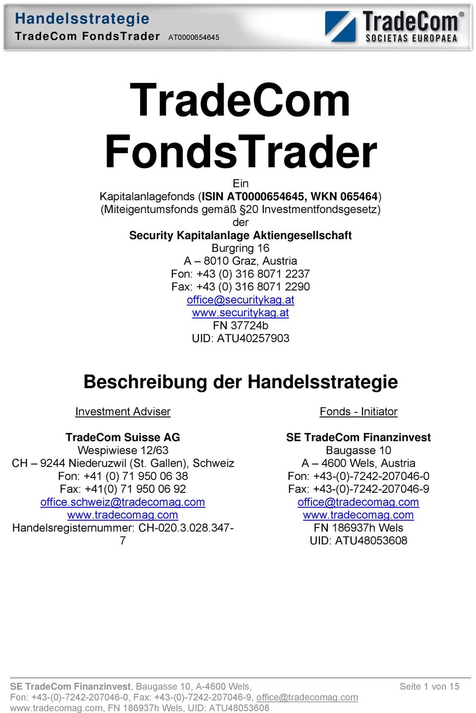 at www.securitykag.at FN 37724b UID: ATU40257903 Beschreibung der Handelsstrategie Investment Adviser TradeCom Suisse AG Wespiwiese 12/63 CH 9244 Niederuzwil (St.