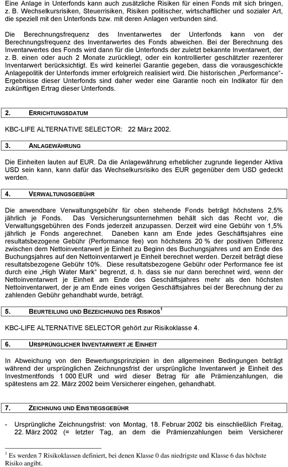 Die Berechnungsfrequenz des Inventarwertes der Unterfonds kann von der Berechnungsfrequenz des Inventarwertes des Fonds abweichen.