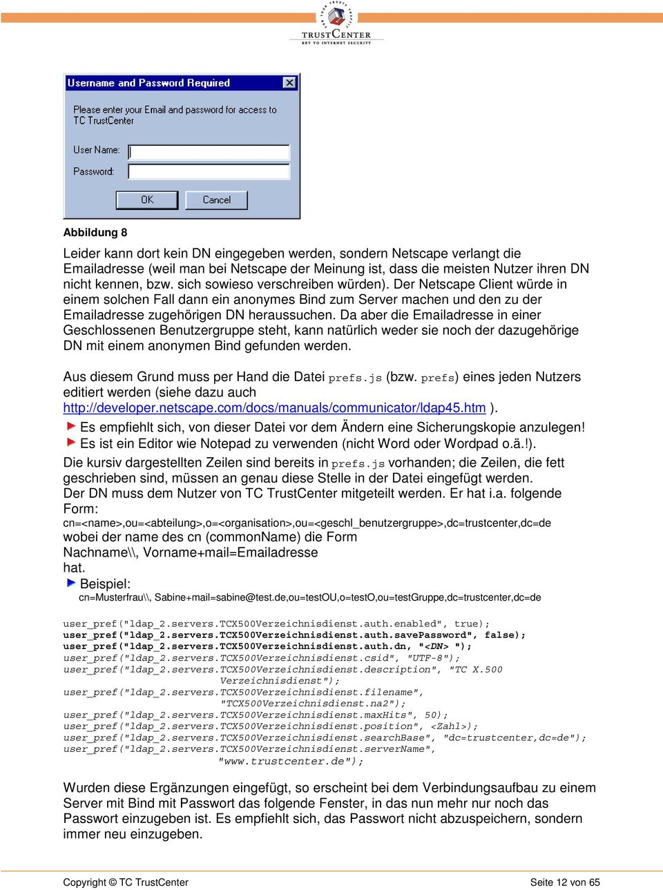 Da aber die Emailadresse in einer Geschlossenen Benutzergruppe steht, kann natürlich weder sie noch der dazugehörige DN mit einem anonymen Bind gefunden werden.