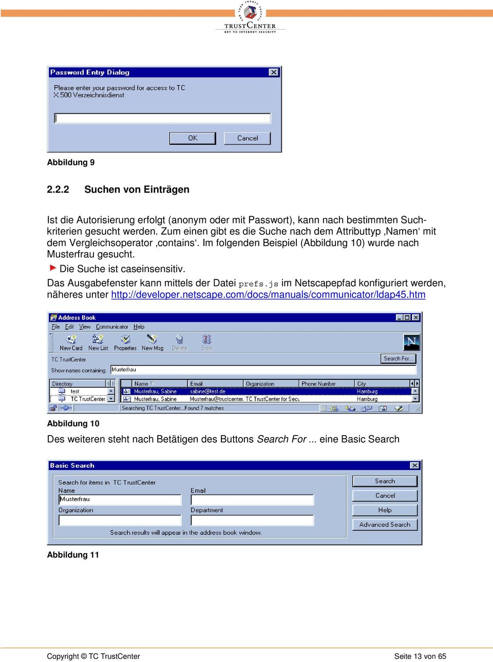 Die Suche ist caseinsensitiv. Das Ausgabefenster kann mittels der Datei prefs.js im Netscapepfad konfiguriert werden, näheres unter http://developer.netscape.