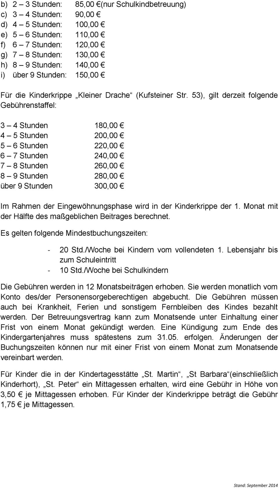 53), gilt derzeit folgende Gebührenstaffel: 3 4 Stunden 180,00 4 5 Stunden 200,00 5 6 Stunden 220,00 6 7 Stunden 240,00 7 8 Stunden 260,00 8 9 Stunden 280,00 über 9 Stunden 300,00 Im Rahmen der