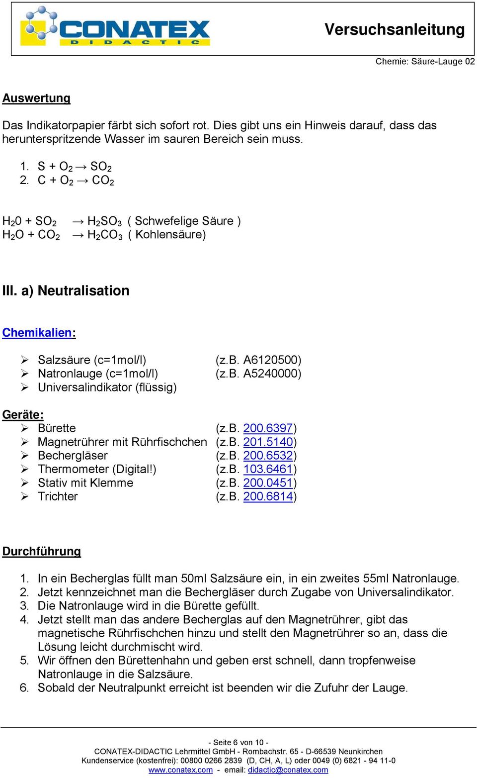 A6120500) Natronlauge (c=1mol/l) (z.b. A5240000) Universalindikator (flüssig) Geräte: Bürette (z.b. 200.6397) Magnetrührer mit Rührfischchen (z.b. 201.5140) Bechergläser (z.b. 200.6532) Thermometer (Digital!