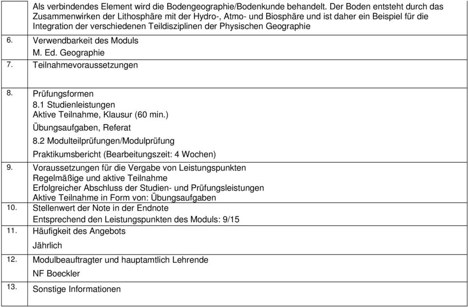 verschiedenen Teildisziplinen der Physischen Geographie M. Ed. Geographie 8.1 Studienleistungen Aktive Teilnahme, Klausur (60 min.