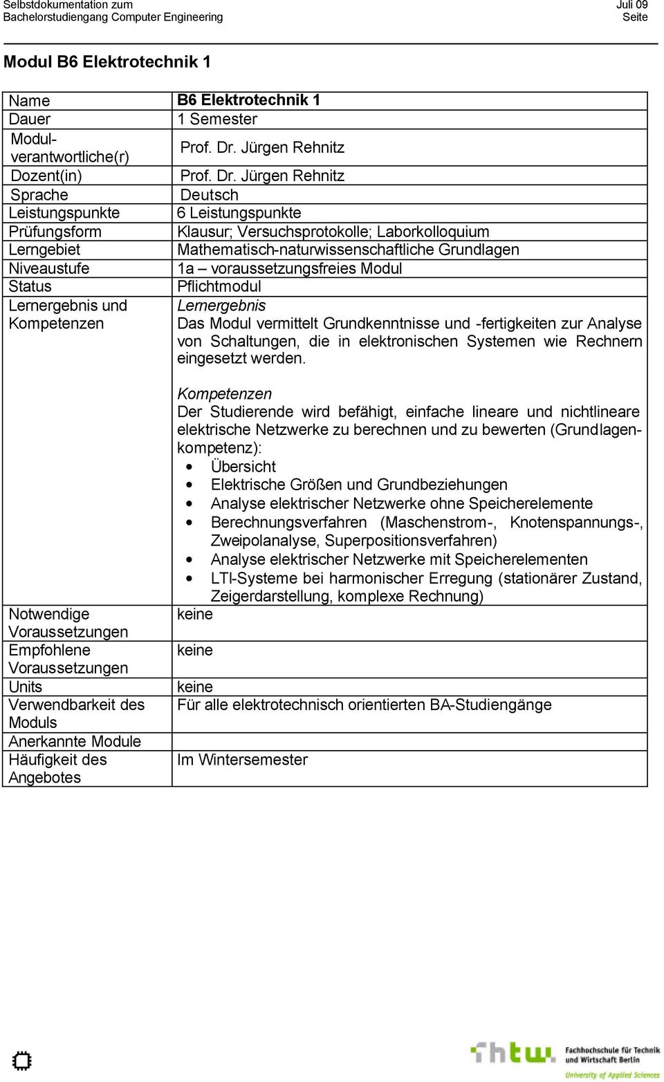 Jürgen Rehnitz Deutsch Leistungspunkte 6 Leistungspunkte Prüfungsform Klausur; Versuchsprotokolle; Laborkolloquium Lerngebiet Mathematisch-naturwissenschaftliche Grundlagen Niveaustufe 1a