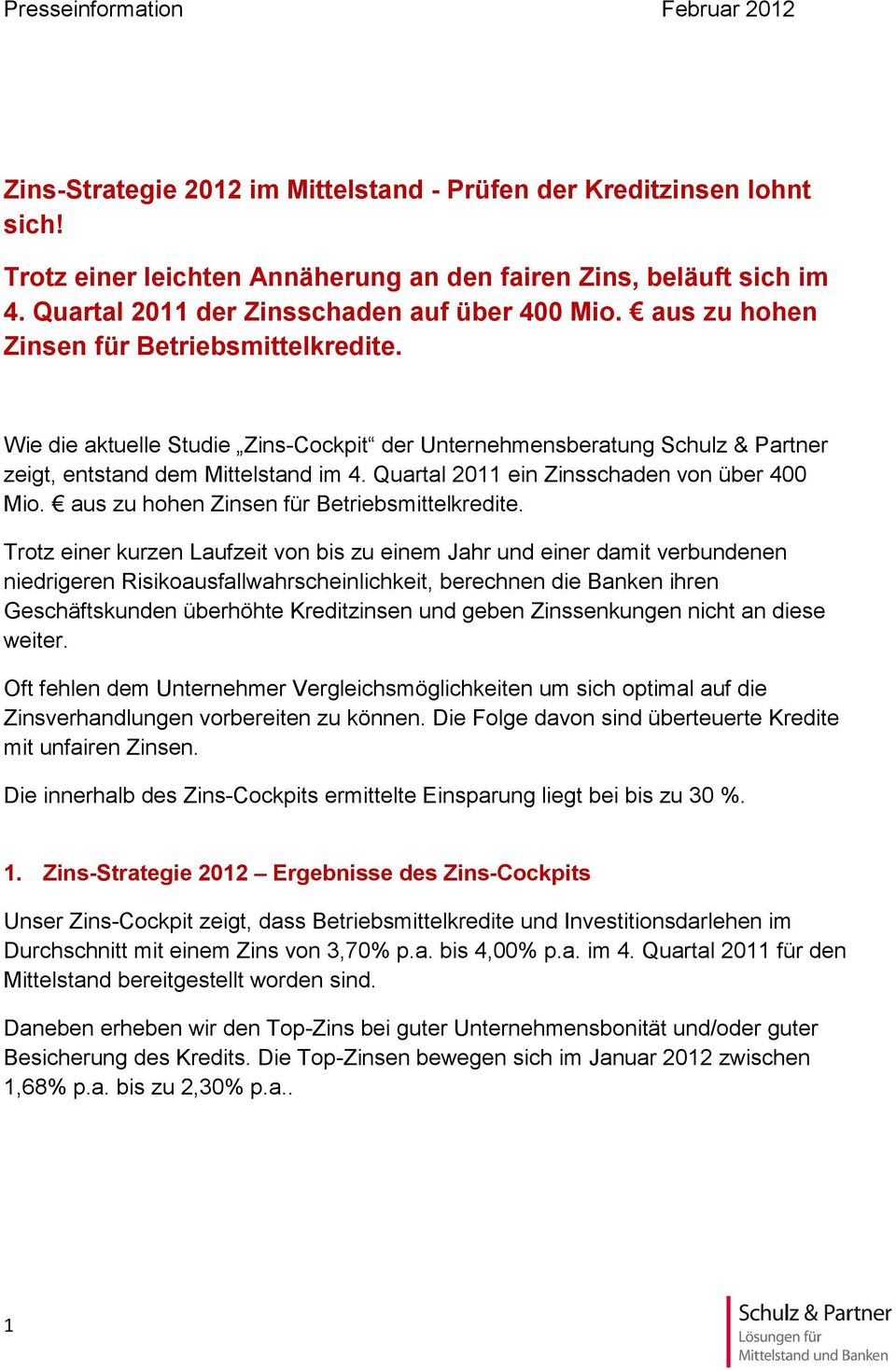Wie die aktuelle Studie Zins-Cockpit der Unternehmensberatung Schulz & Partner zeigt, entstand dem Mittelstand im 4. Quartal 2011 ein Zinsschaden von über 400 Mio.