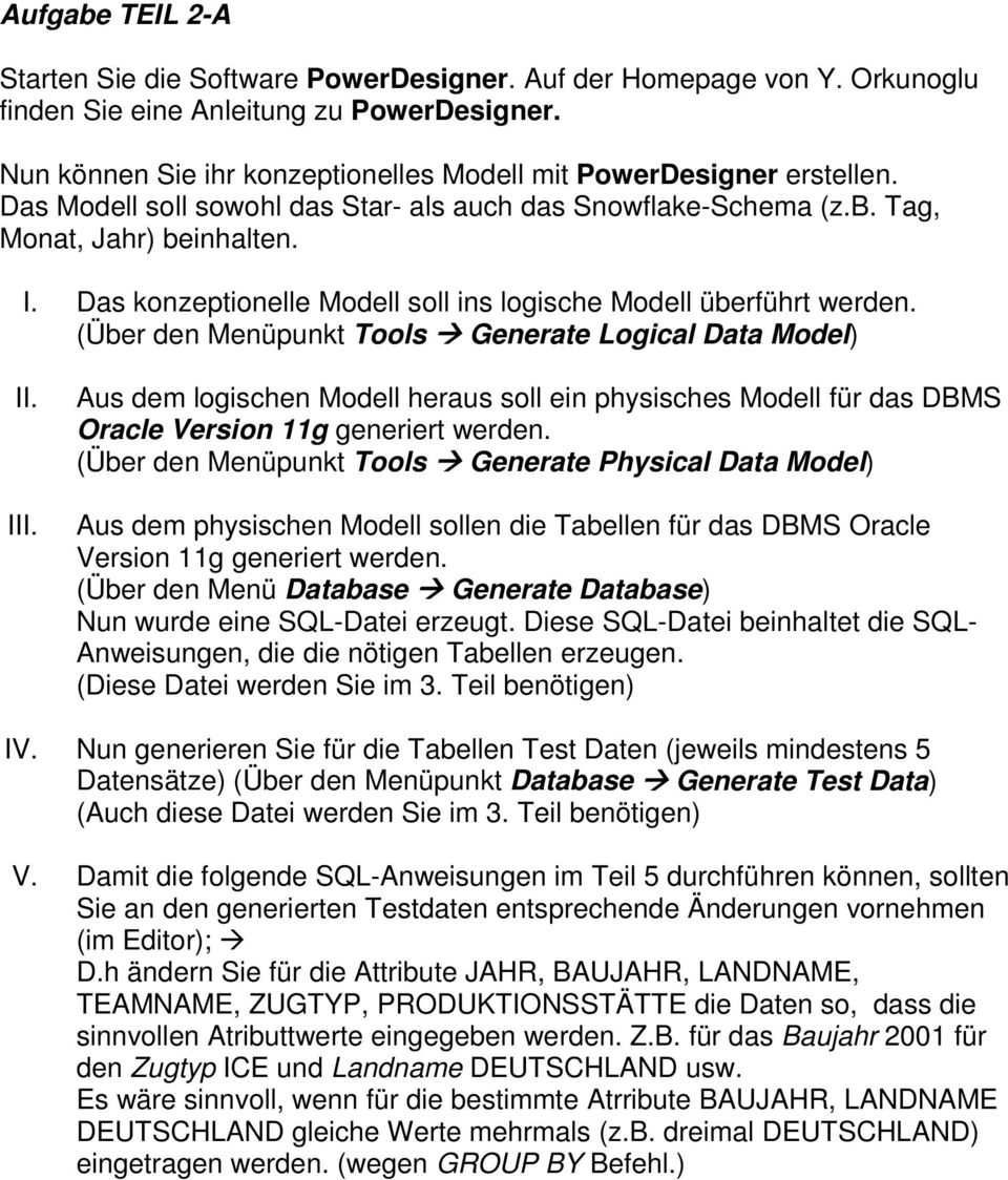 Das konzeptionelle Modell soll ins logische Modell überführt werden. (Über den Menüpunkt Tools Generate Logical Data Model) II. III.