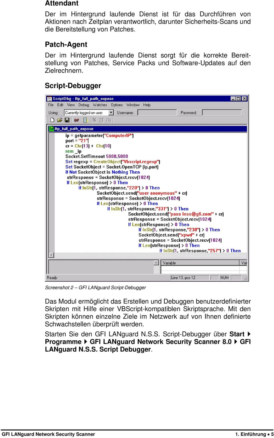 Script-Debugger Screenshot 2 GFI LANguard Script-Debugger Das Modul ermöglicht das Erstellen und Debuggen benutzerdefinierter Skripten mit Hilfe einer VBScript-kompatiblen Skriptsprache.