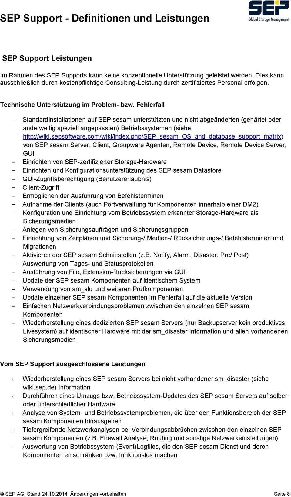 Fehlerfall Standardinstallationen auf SEP sesam unterstützten und nicht abgeänderten (gehärtet oder anderweitig speziell angepassten) Betriebssystemen (siehe http://wiki.sepsoftware.com/wiki/index.