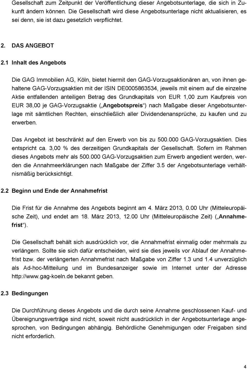 1 Inhalt des Angebots Die GAG Immobilien AG, Köln, bietet hiermit den GAG-Vorzugsaktionären an, von ihnen gehaltene GAG-Vorzugsaktien mit der ISIN DE0005863534, jeweils mit einem auf die einzelne