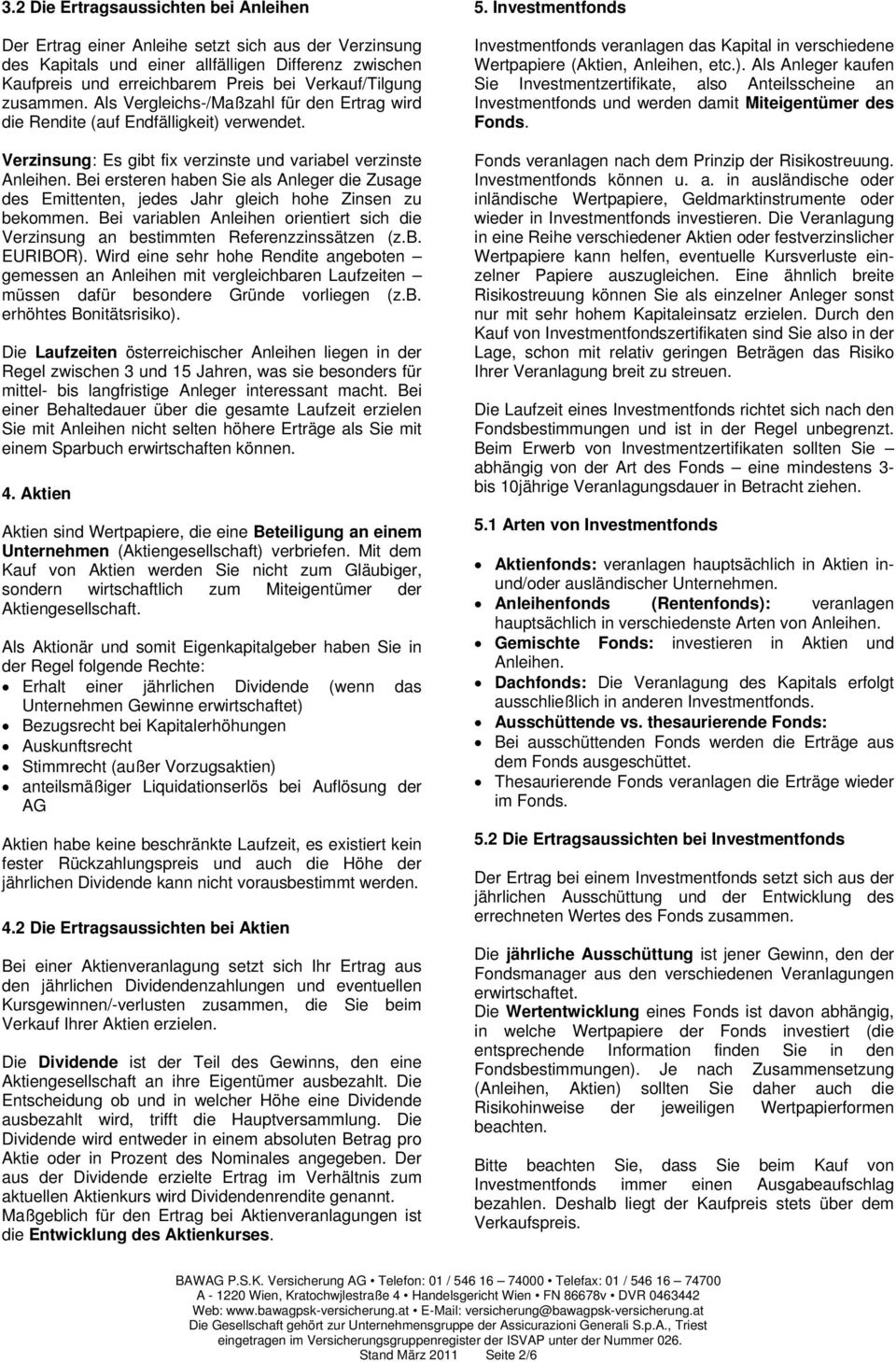 Bei ersteren haben Sie als Anleger die Zusage des Emittenten, jedes Jahr gleich hohe Zinsen zu bekommen. Bei variablen Anleihen orientiert sich die Verzinsung an bestimmten Referenzzinssätzen (z.b. EURIBOR).