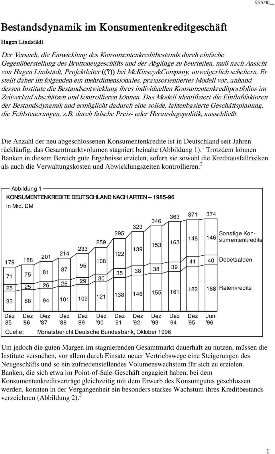 Er stellt daher im folgenden ein mehrdimensionales, praxisorientiertes Modell vor, anhand dessen Institute die Bestandsentwicklung ihres individuellen Konsumentenkreditportfolios im Zeitverlauf