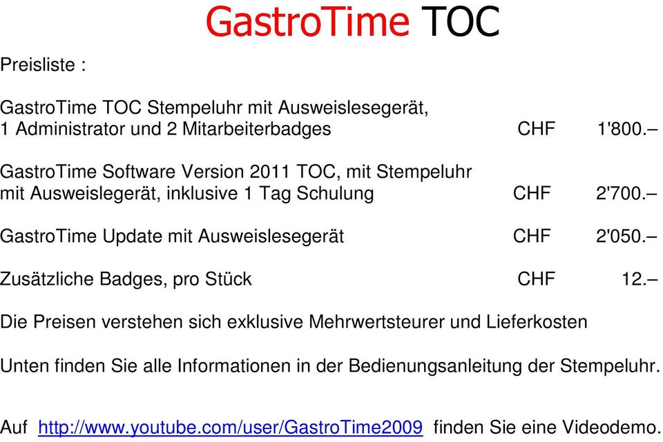 GastroTime Update mit Ausweislesegerät CHF 2'050. Zusätzliche Badges, pro Stück CHF 12.
