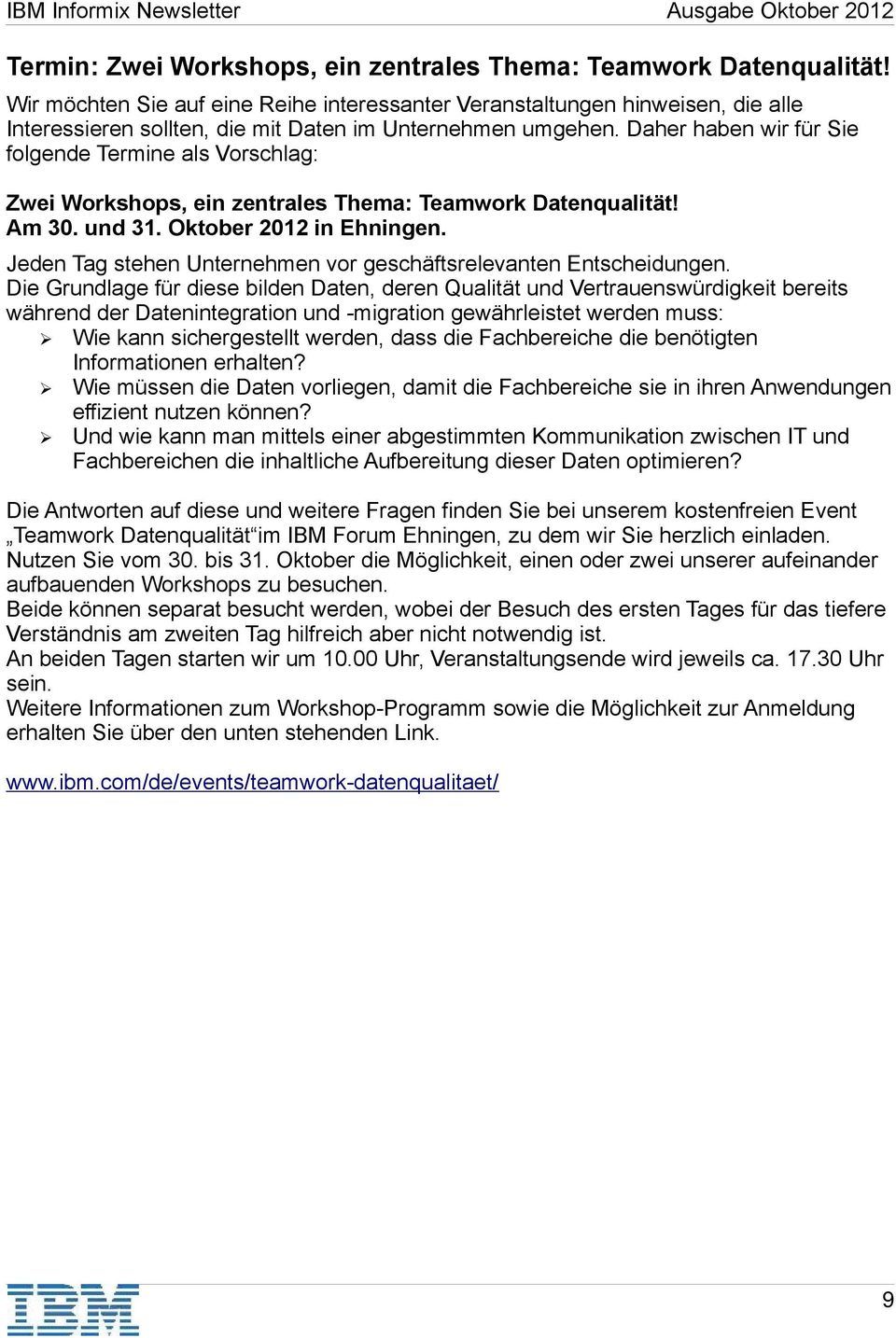 Daher haben wir für Sie folgende Termine als Vorschlag: Zwei Workshops, ein zentrales Thema: Teamwork Datenqualität! Am 30. und 31. Oktober 2012 in Ehningen.