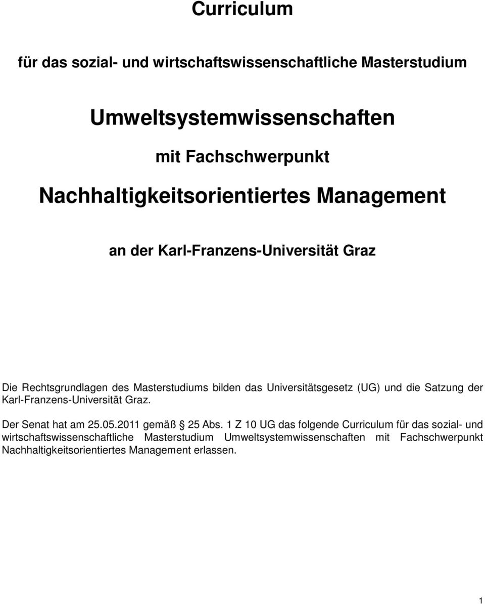 Universitätsgesetz (UG) und die Satzung der Karl-Franzens-Universität Graz. Der Senat hat am 5.05.011 gemäß 5 Abs.