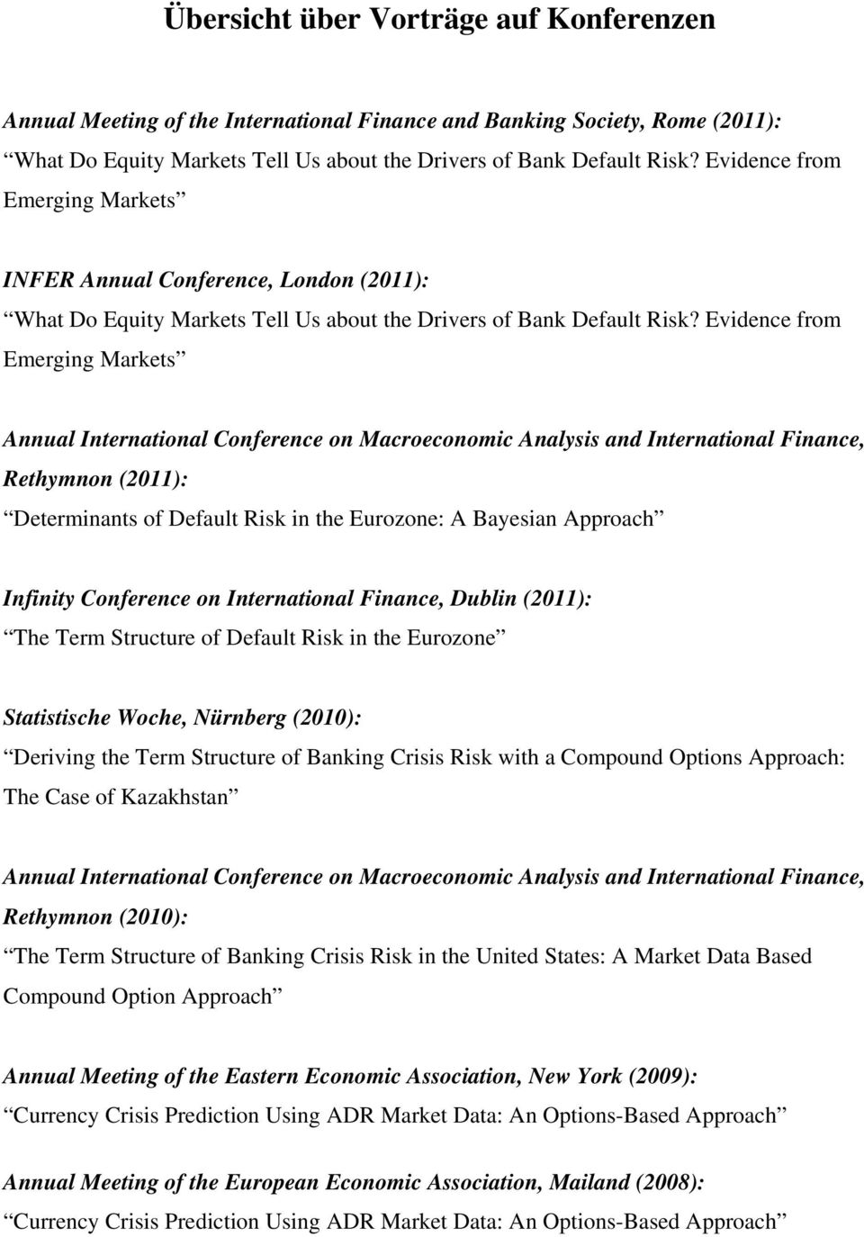 Evidence from Emerging Markets Annual International Conference on Macroeconomic Analysis and International Finance, Rethymnon (2011): Determinants of Default Risk in the Eurozone: A Bayesian Approach