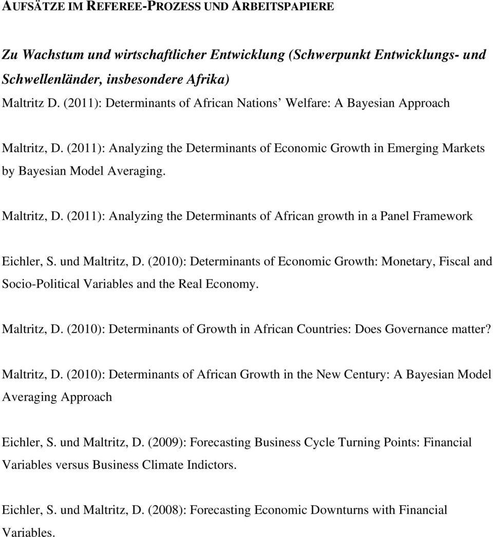 und Maltritz, D. (2010): Determinants of Economic Growth: Monetary, Fiscal and Socio-Political Variables and the Real Economy. Maltritz, D. (2010): Determinants of Growth in African Countries: Does Governance matter?