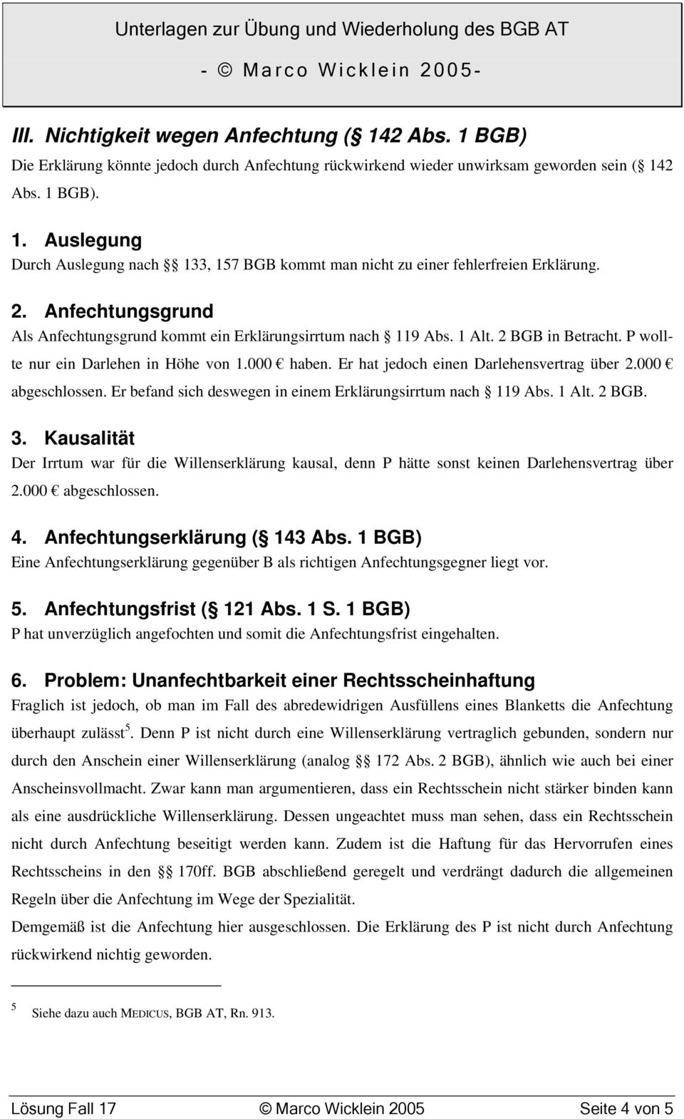 Er hat jedoch einen Darlehensvertrag über 2.000 abgeschlossen. Er befand sich deswegen in einem Erklärungsirrtum nach 119 Abs. 1 Alt. 2 BGB. 3.