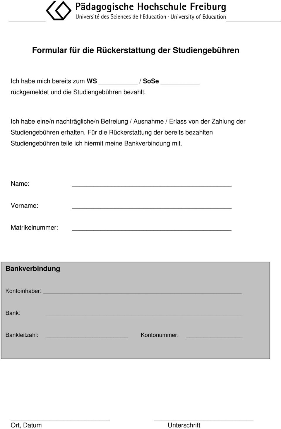 Ich habe eine/n nachträgliche/n Befreiung / Ausnahme / Erlass von der Zahlung der Studiengebühren erhalten.