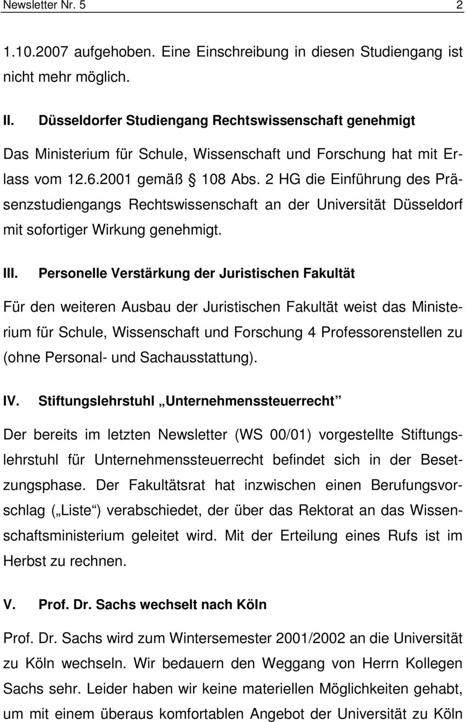 2 HG die Einführung des Präsenzstudiengangs Rechtswissenschaft an der Universität Düsseldorf mit sofortiger Wirkung genehmigt. III.