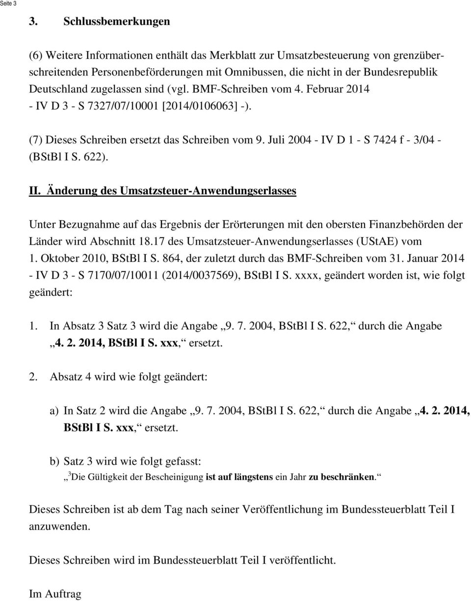 zugelassen sind (vgl. BMF-Schreiben vom 4. Februar 2014 - IV D 3 - S 7327/07/10001 [2014/0106063] -). (7) Dieses Schreiben ersetzt das Schreiben vom 9.