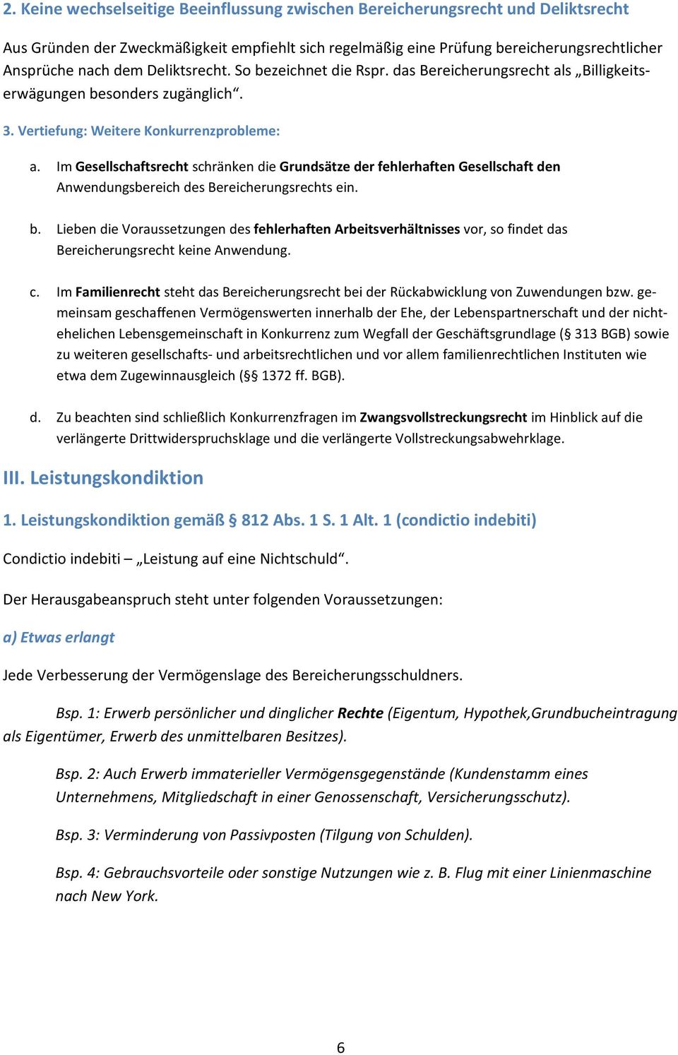 Im Gesellschaftsrecht schränken die Grundsätze der fehlerhaften Gesellschaft den Anwendungsbereich des Bereicherungsrechts ein. b.