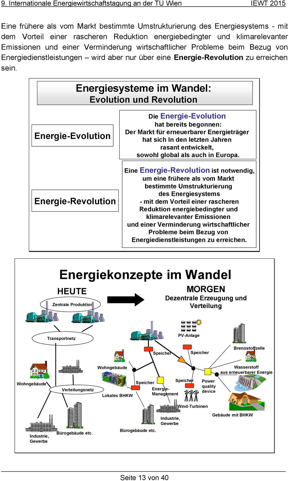 Energiesysteme im Wandel: Evolution und Revolution Energie-Evolution Energie-Revolution Die Energie-Evolution hat bereits begonnen: Der Markt für erneuerbarer Energieträger hat sich In den letzten