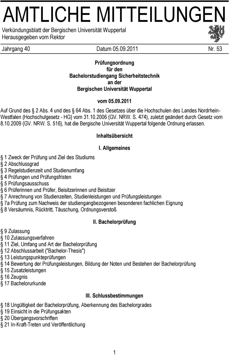 1 des Gesetzes über die Hochschulen des Landes Nordrhein- Westfalen (Hochschulgesetz - HG) vom 31.10.2006 (GV. NRW. S. 474), zuletzt geändert durch Gesetz vom 8.10.2009 (GV. NRW. S. 516), hat die Bergische Universität Wuppertal folgende Ordnung erlassen.