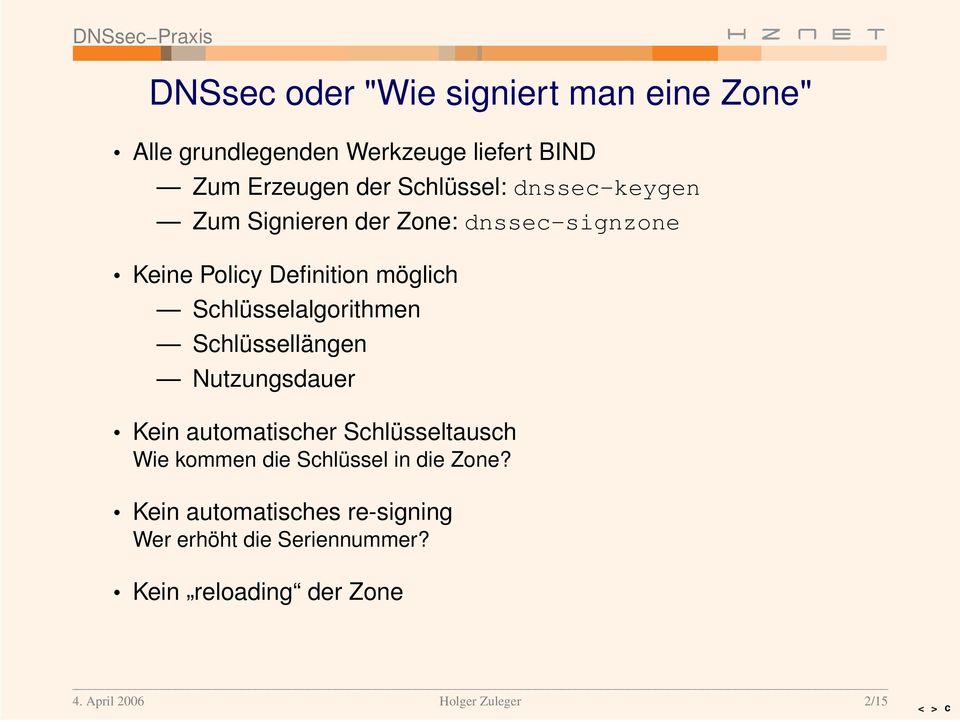 Schlüsselalgor ithmen Schlüssellängen Nutzungsdauer Kein automatischer Schlüsseltausch Wie kommen die