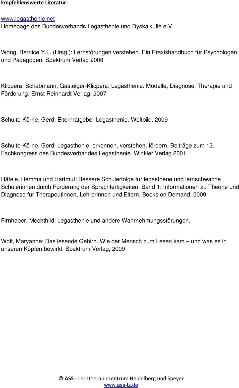Ernst Reinhardt Verlag, 2007 Schulte-Körne, Gerd: Elternratgeber Legasthenie. Weltbild, 2009 Schulte-Körne, Gerd: Legasthenie: erkennen, verstehen, fördern. Beiträge zum 13.
