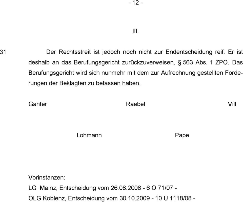 Das Berufungsgericht wird sich nunmehr mit dem zur Aufrechnung gestellten Forderungen der Beklagten zu