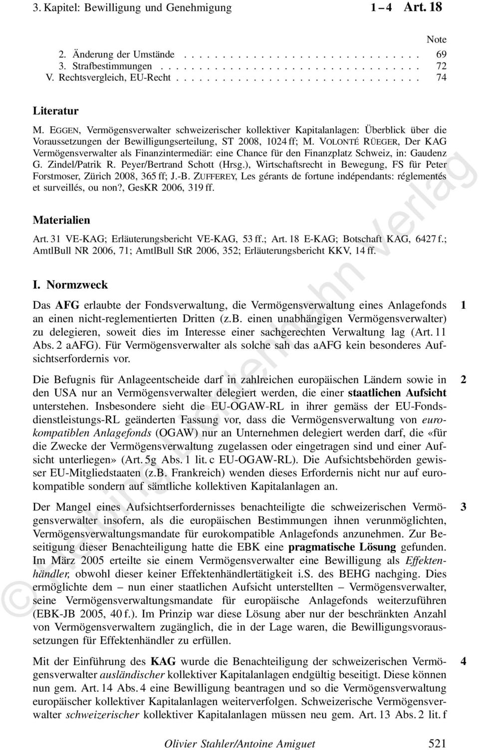 EGGEN, Vermögensverwalter schweizerischer kollektiver Kapitalanlagen: Überblick über die Voraussetzungen der Bewilligungserteilung, ST 2008, 1024 ff; M.