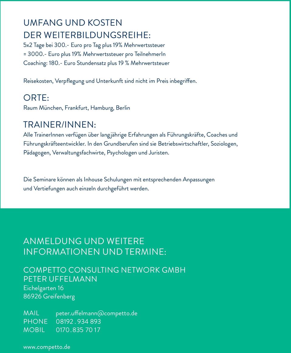 ORTE: Raum München, Frankfurt, Hamburg, Berlin TRAINER/INNEN: Alle TrainerInnen verfügen über langjährige Erfahrungen als Führungskräfte, Coaches und Führungskräfteentwickler.