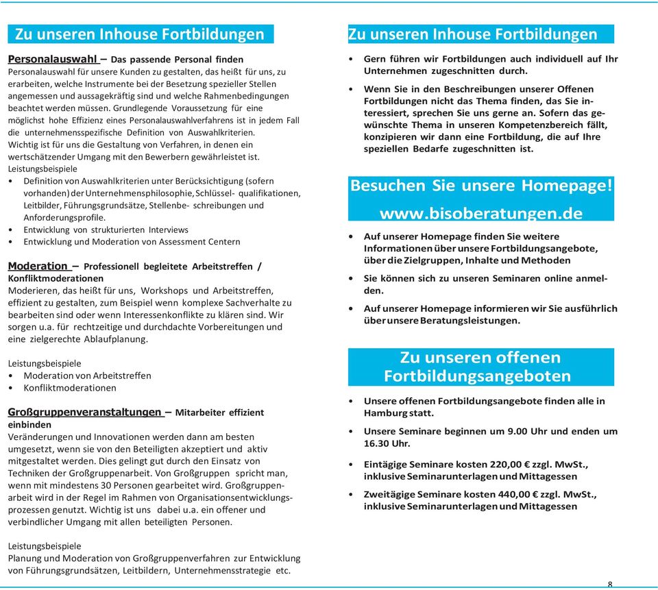 Grundlegende Voraussetzung für eine möglichst hohe Effizienz eines Personalauswahlverfahrens ist in jedem Fall die unternehmensspezifische Definition von Auswahlkriterien.