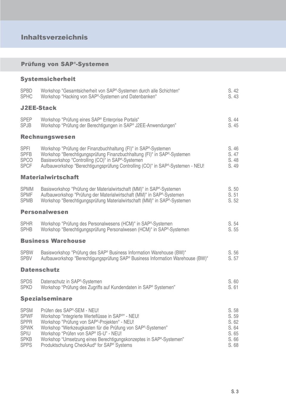 45 Rechnungswesen SPFI Workshop "Prüfung der Finanzbuchhaltung (FI)" in SAP -Systemen S. 46 SPFB Workshop "Berechtigungsprüfung Finanzbuchhaltung (FI)" in SAP -Systemen S.