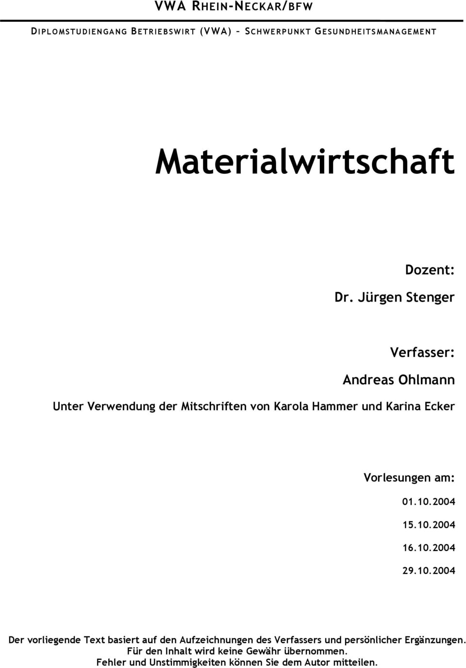 am: 01.10.2004 15.10.2004 16.10.2004 29.10.2004 Der vorliegende Text basiert auf den Aufzeichnungen des Verfassers und persönlicher Ergänzungen.