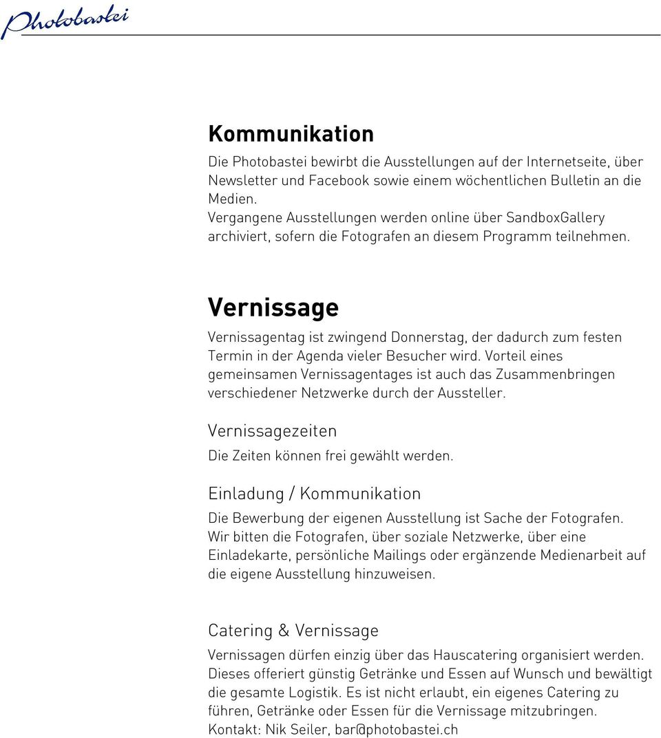 Vernissage Vernissagentag ist zwingend Donnerstag, der dadurch zum festen Termin in der Agenda vieler Besucher wird.