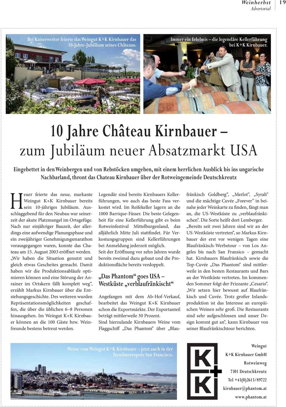 Chateau Kirnbauer über der Rotweingemeinde Deutschkreutz Heuer feierte das neue, markante Weingut K+K Kirnbauer bereits sein 10-jähriges Jubiläum.