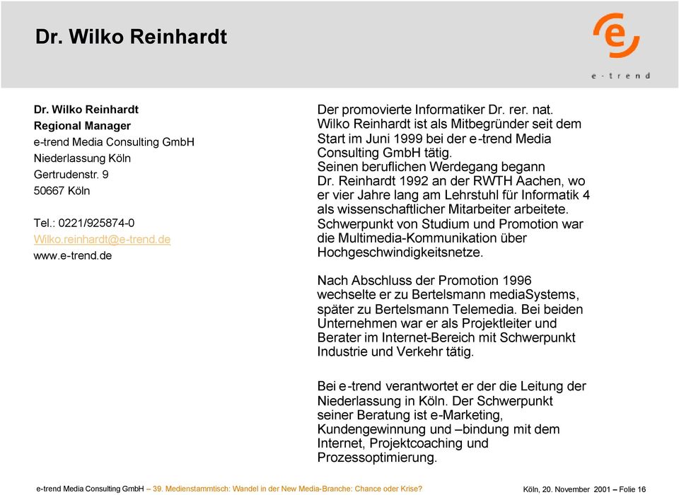 Reinhardt 1992 an der RWTH Aachen, wo er vier Jahre lang am Lehrstuhl für Informatik 4 als wissenschaftlicher Mitarbeiter arbeitete.