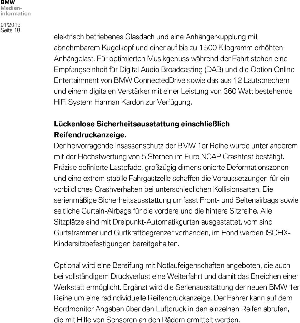 Lautsprechern und einem digitalen Verstärker mit einer Leistung von 360 Watt bestehende HiFi System Harman Kardon zur Verfügung. Lückenlose Sicherheitsausstattung einschließlich Reifendruckanzeige.