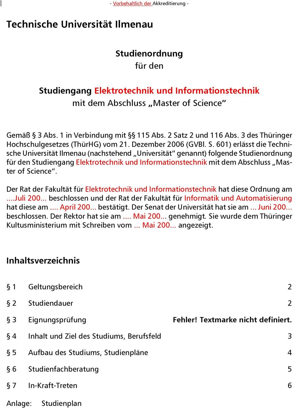 tz 2 und 116 Abs. 3 des Thüringer Hochschulgesetzes (ThürHG) vom 21. Dezember 2006 (GVBl. S.
