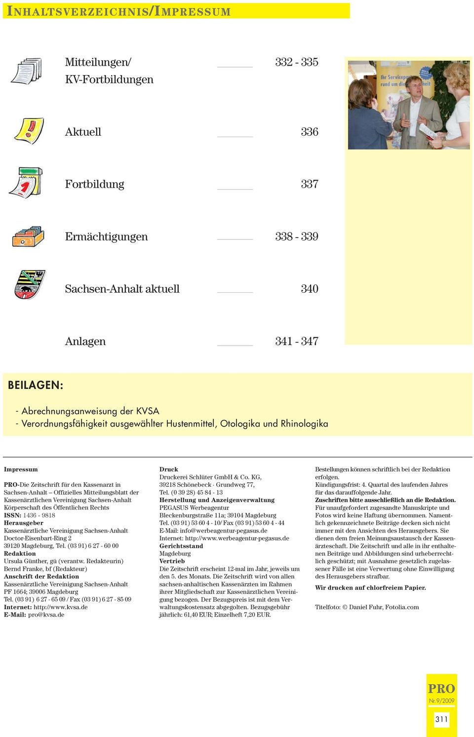 Vereinigung Sachsen-Anhalt Körperschaft des Öffentlichen Rechts ISSN: 1436-9818 Herausgeber Kassenärztliche Vereinigung Sachsen-Anhalt Doctor-Eisenbart-Ring 2 39120 Magdeburg, Tel.